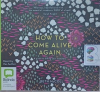 How To Come Alive Again written by Beth McColl performed by Beth McColl on Audio CD (Unabridged)
